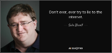 quote-don-t-ever-ever-try-to-lie-to-the-internet-gabe-newell-121-20-39.jpg