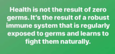 message-health-is-not-result-of-zero-germs-robust-immune-system-regularly-exposed-learns-to-fight-them-naturally.jpg