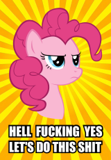 My Little Pony - Pinkie Pie - Hell Fucking Yes. Let's Do This Shit.png