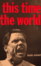 This Time the World - (by George Lincoln Rockwell).png