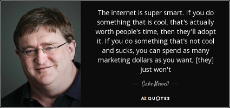 quote-the-internet-is-super-smart-if-you-do-something-that-is-cool-that-s-actually-worth-people-gabe-newell-71-58-20.jpg
