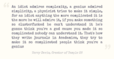 Terry Davis - An idiot admires complexity, a genious simplicity.jpg