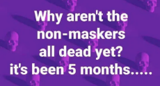question-why-arent-non-maskers-all-dead-yet-its-been-5-months.png